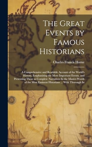 Horne, Charles Francis. The Great Events by Famous Historians: A Comprehensive and Readable Account of the World's History, Emphasizing the More Important Events, and Present. Creative Media Partners, LLC, 2000.