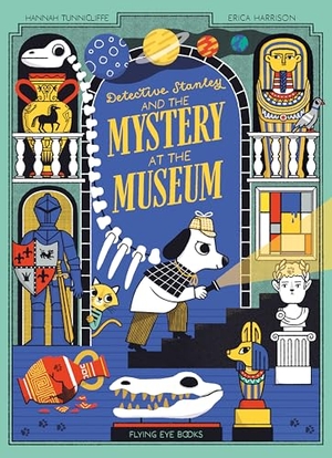 Tunnicliffe, Hannah. Detective Stanley and the Mystery at the Museum. Abrams & Chronicle Books, 2025.
