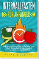 INTERVALLFASTEN FÜR ANFÄNGER: Wie Sie durch intermittierendes Fasten Ihren Stoffwechsel anregen & effektiv abnehmen. Gezielt Fett verbrennen am Bauch + Gesundheit verbessern mit der 16:8 & 5:2 Diät!