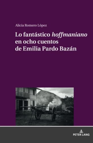Romero López, Alicia. Lo fantástico «hoffmaniano» en ocho cuentos de Emilia Pardo Bazán. Peter Lang, 2019.