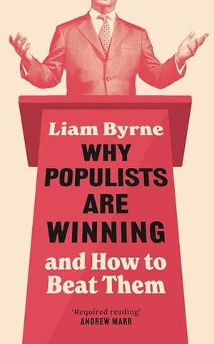 Byrne, Liam. Why Populists Are Winning - and How to Beat Them. Bloomsbury UK, 2026.