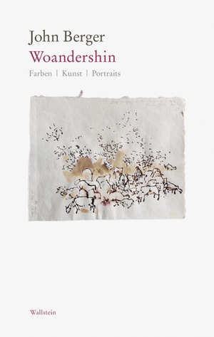 Berger, John. Woandershin - Farben - Kunst - Portraits. Wallstein Verlag GmbH, 2019.