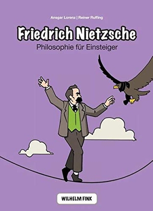Lorenz, Ansgar / Reiner Ruffing. Friedrich Nietzsche - Philosophie für Einsteiger. Brill I  Fink, 2012.