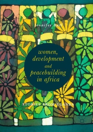 Ball, Jennifer. Women, Development and Peacebuilding in Africa - Stories from Uganda. Springer International Publishing, 2018.