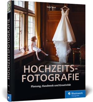 Saja Seus. Hochzeitsfotografie - Perfekte Planung, professionelle Bilder, kreatives Business. Rheinwerk, 2020.