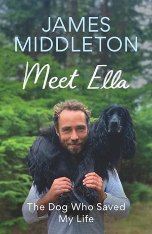 Middleton, James. Meet Ella - The Dog Who Saved My Life. Pegasus Books, 2024.