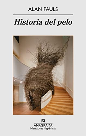 Pauls, Alan. Historia del Pelo. Anagrama, 2010.