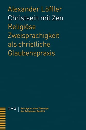 Löffler, Alexander. Christsein mit Zen - Religiöse Zweisprachigkeit als christliche Glaubenspraxis. Theologischer Verlag Ag, 2022.