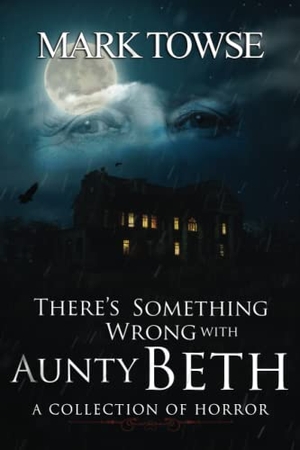 Towse, Mark. There's Something Wrong with Aunty Beth. Independently published, 2023.