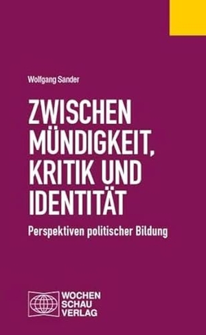 Sander, Wolfgang. Zwischen Mündigkeit, Kritik und Identität - Perspektiven politischer Bildung. Wochenschau Verlag, 2023.
