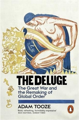 Tooze, Adam. The Deluge - The Great War and the Remaking of Global Order 1916-1931. Penguin Books Ltd (UK), 2015.