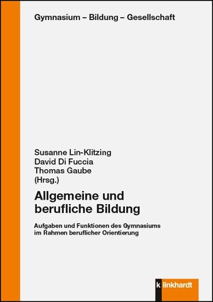 Lin-Klitzing, Susanne / David Di Fuccia et al (Hrsg.). Allgemeine und berufliche Bildung - Aufgaben und Funktionen des Gymnasiums im Rahmen beruflicher Orientierung. Klinkhardt, Julius, 2021.