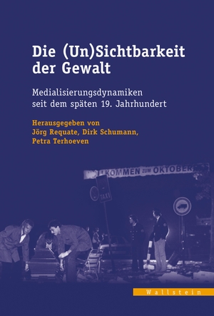 Requate, Jörg / Dirk Schumann et al (Hrsg.). Die (Un)Sichtbarkeit der Gewalt - Medialisierungsdynamiken seit dem späten 19. Jahrhundert. Wallstein Verlag GmbH, 2023.