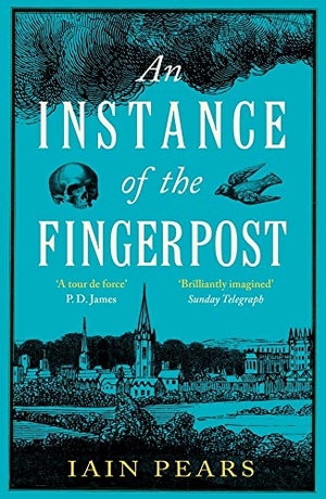 Pears, Iain. An Instance of the Fingerpost - Explore the murky world of 17th-century Oxford in this iconic historical thriller. DK, 1998.