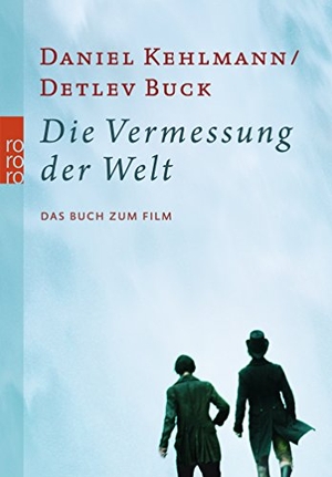 Kehlmann, Daniel / Detlev Buck. Die Vermessung der Welt - Das Buch zum Film. Rowohlt Taschenbuch, 2012.