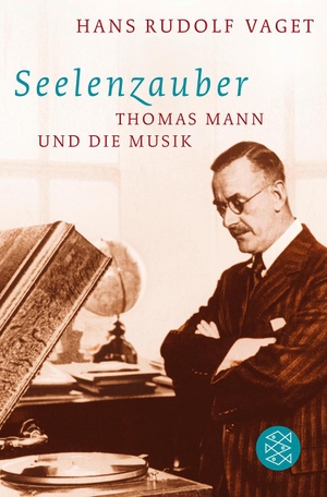 Vaget, Hans R.. Seelenzauber - Thomas Mann und die Musik. FISCHER Taschenbuch, 2011.