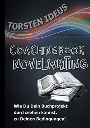 Ideus, Torsten. Coachingbook Novelwriting - Wie Du Dein Buchprojekt durchziehen kannst, zu Deinen Bedingungen!. Books on Demand, 2020.