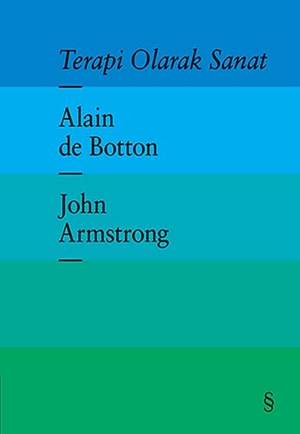de Botton, Alain / John Armstrong. Terapi Olarak Sanat Ciltli. Everest Yayinlari, 2014.