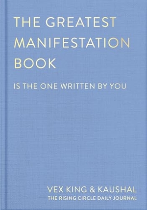 King, Vex / Kaushal et al. The Greatest Manifestation Book (is the one written by you). Macmillan Publishers Int Ltd - MDL, 2023.