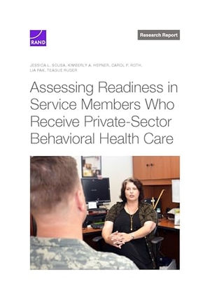 Sousa, Jessica L / Hepner, Kimberly A et al. Assessing Readiness in Service Members Who Receive Private-Sector Behavioral Health Care. RAND Corporation, 2025.