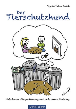 Busch, Sigrid Petra. Der Tierschutzhund - Behutsame Eingewöhnung und achtsames Training. Oertel Und Spoerer GmbH, 2021.