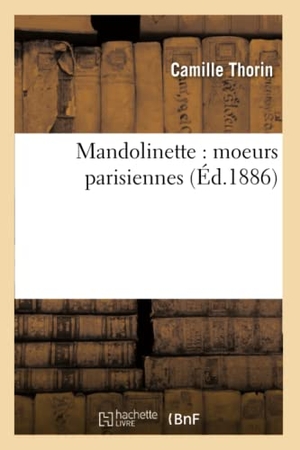 Thorin. Mandolinette: Moeurs Parisiennes. Hachette Livre - BNF, 2016.