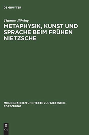 Böning, Thomas. Metaphysik, Kunst und Sprache beim frühen Nietzsche. De Gruyter, 1988.