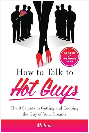 Mehow. How to Talk to Hot Guys - The 9 Secrets to Getting and Keeping the Guy of Your Dreams. Benbella Books, 2014.