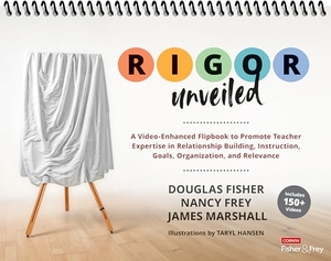 Fisher, Douglas / Marshall, James et al. RIGOR Unveiled - A Video-Enhanced Flipbook to Promote Teacher Expertise in Relationship Building, Instruction, Goals, Organization, and Relevance. SAGE Publications Inc, 2025.