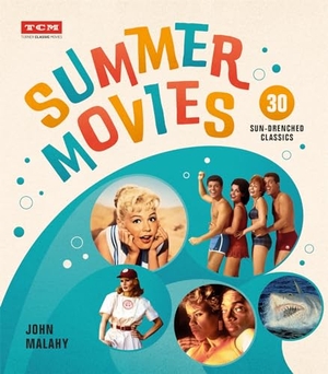 Malahy, John / Turner Classic Movies. Summer Movies - 30 Sun-Drenched Classics. Running Press Book Publishers, 2021.