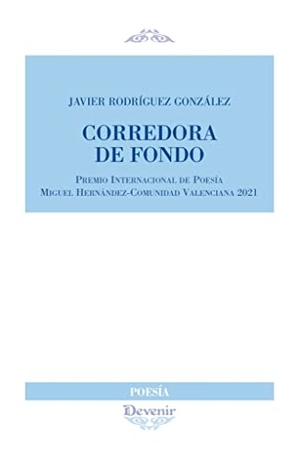 González Rodríguez, Javier / Javier Rodríguez González. Corredora de fondo. Fundación Devenir, Poesía y Ensayo, 2021.