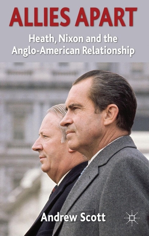 Scott, A.. Allies Apart - Heath, Nixon and the Anglo-American Relationship. Springer Nature Singapore, 2011.