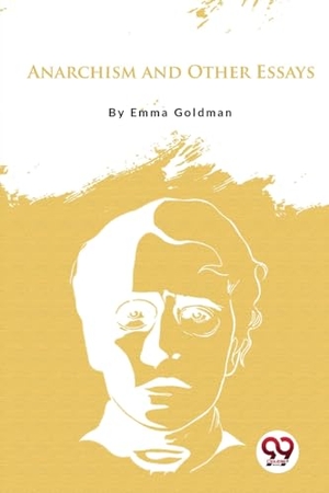 Goldman, Emma. Anarchism and Other Essays. Double 9 Books LLP, 2022.