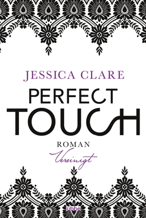Clare, Jessica. Perfect Touch - Vereinigt - Roman. Bastei Lübbe AG, 2017.