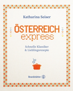 Seiser, Katharina. Österreich express - Schnelle Klassiker & Lieblingsrezepte. Brandstätter Verlag, 2023.