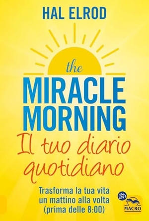 Elrod, Hal. The miracle morning. Il tuo diario quotidiano. Trasformare la tua vita un mattino alla volta (prima delle 8.00). Macro Edizioni, 2023.