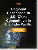 Regional Responses to U.S.-China Competition in the Indo-Pacific