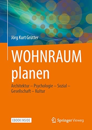 Grütter, Jörg Kurt. WOHNRAUM planen - Architektur - Psychologie - Sozial - Gesellschaft - Kultur. Springer-Verlag GmbH, 2021.