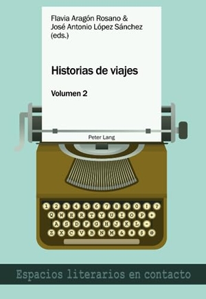 López Sánchez, José Antonio / Flavia Aragón Rosano (Hrsg.). Historias de viajes vol. 2 - Una perspectiva plural. Peter Lang, 2018.