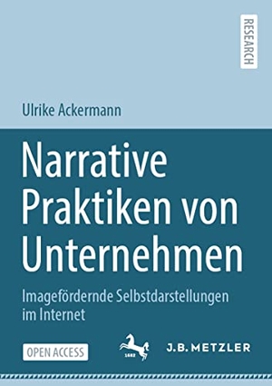 Ackermann, Ulrike. Narrative Praktiken von Unternehmen - Imagefördernde Selbstdarstellungen im Internet. Springer Berlin Heidelberg, 2022.