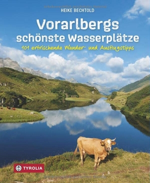 Bechtold, Heike. Vorarlbergs schönste Wasserplätze - 101 erfrischende Wander- und Ausflugstipps. Tyrolia Verlagsanstalt Gm, 2023.