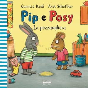 Reid, Camilla. La pozzanghera. Pip e Posy. Fabbri, 2025.