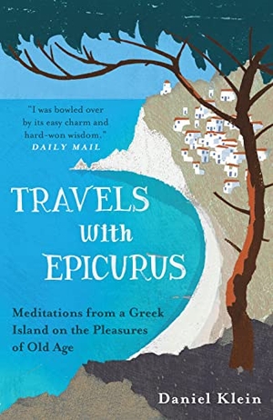 Klein, Daniel. Travels with Epicurus - Meditations from a Greek Island on the Pleasures of Old Age. OneWorld Publications, 2014.