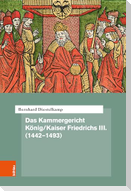 Das Kammergericht König/Kaiser Friedrichs III. (1442-1493)