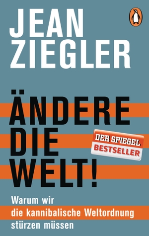 Jean Ziegler / Ursel Schäfer. Ändere die Welt! - Warum wir die kannibalische Weltordnung stürzen müssen. Penguin, 2016.