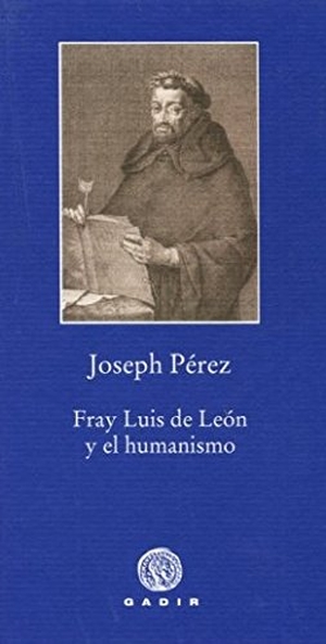 Pérez, Joseph / Joseph Raz. Fray Luis de León y el humanismo. Gadir Editorial, S.L., 2013.