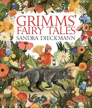 Brothers Grimm / Sandra Dieckmann. Grimms' Fairy Tales. Candlewick Press (MA), 2025.