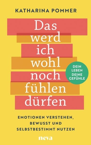 Pommer, Katharina. Das werd ich wohl noch fühlen dürfen - Emotionen verstehen, bewusst und selbstbestimmt nutzen. Dein Leben - deine Gefühle!. Goldegg Verlag GmbH, 2025.