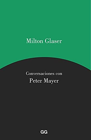 Glaser, Milton / Peter Mair. Conversaciones con Peter Mayer. Editorial Gustavo Gili, S.L., 2017.