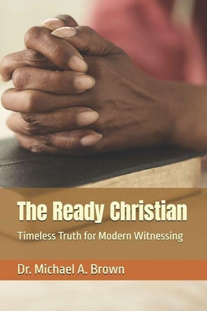 Brown, Michael A. The Ready Christian - Timeless Truth for Modern Witnessing. Amazon Digital Services LLC - Kdp, 2026.